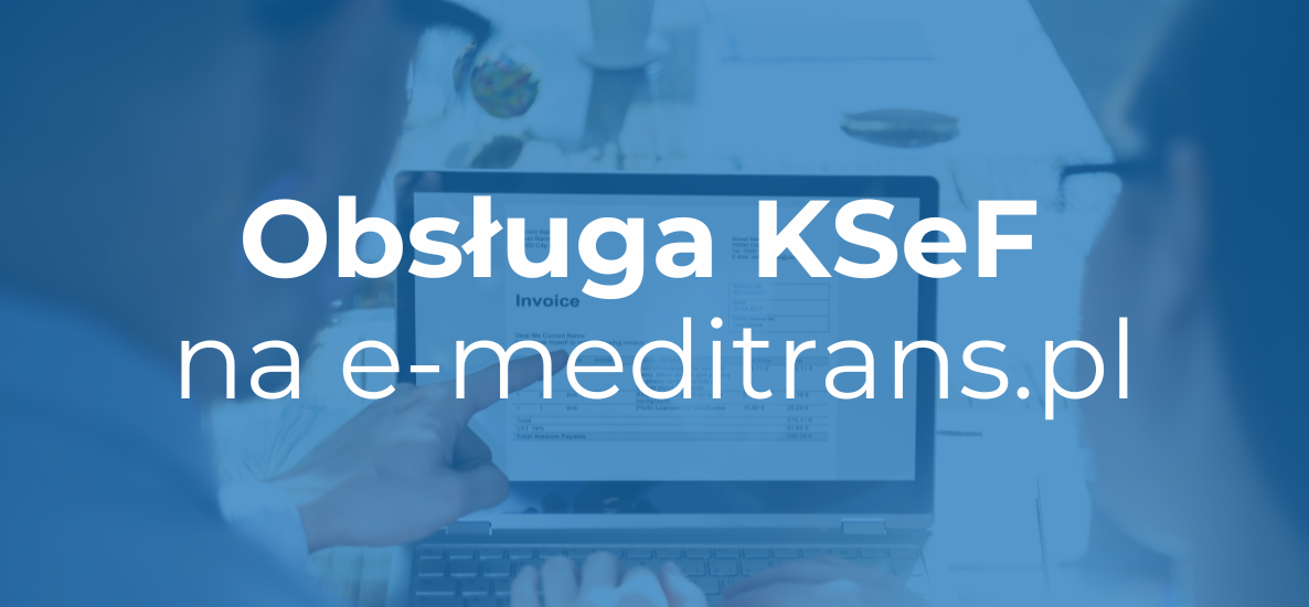 Informacja od Meditrans: faktury tylko przez KSeF od 1 lutego 2026 roku